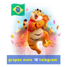 grupos mais 18 telegram